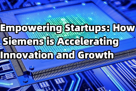  Empowering Startups: How Siemens is Accelerating Innovation and Growth