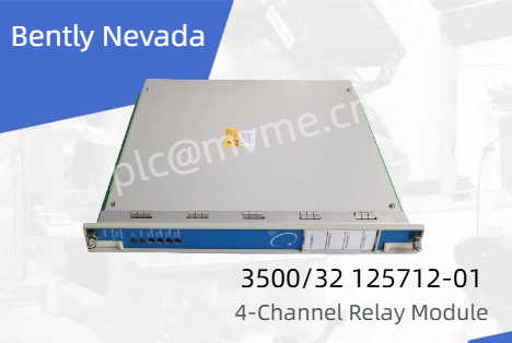 Bently Nevada 3500/32 125712-01 Four-Channel Relay Module: A New Standard in Industrial Monitoring