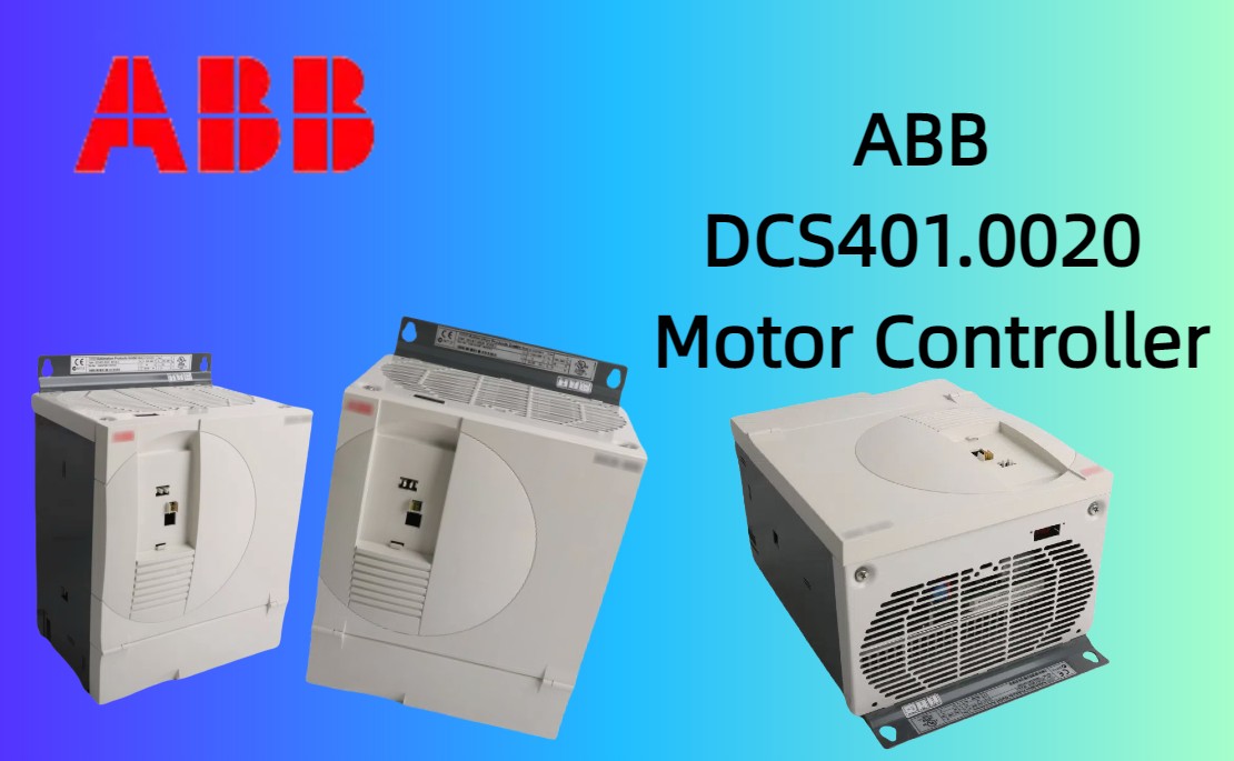 Exploring the ABB DCS401.0020 Motor Controller: A Comprehensive Guide